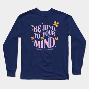 Be Kind To Your Mind Long Sleeve T-Shirt